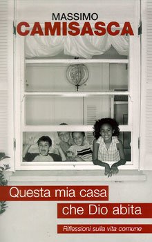 Questa mia casa che Dio abita: Riflessioni sulla vita comune. Massimo Camisasca | Libro | Itacalibri