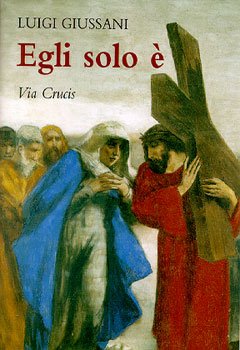 Egli solo è: Via Crucis. Luigi Giussani | Libro | Itacalibri