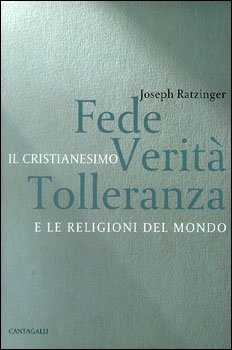 Fede verità tolleranza: Il cristianesimo e le religioni del mondo. Papa Benedetto XVI (Joseph Ratzinger) | Libro | Itacalibri