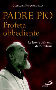 Padre Pio. Profeta obbediente: Le lettere del santo di Pietrelcina | Libro | Itacalibri