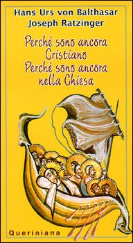 Perché sono ancora cristiano - Perchè sono ancora nella Chiesa - Hans Urs von Balthasar, Papa Benedetto XVI (Joseph Ratzinger) | Libro | Itacalibri