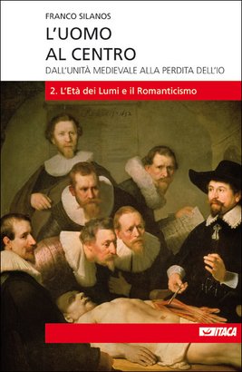 L'uomo al centro - Vol. 2: Dall’unità medievale alla perdita dell’io<br>2. L'Età dei Lumi e il Romanticismo. Franco Silanos | Libro | Itacalibri