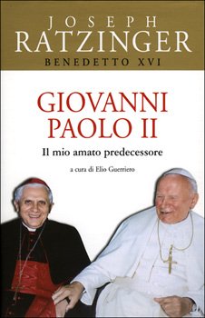 Giovanni Paolo II. Il mio amato predecessore - Papa Benedetto XVI (Joseph Ratzinger) | Libro | Itacalibri