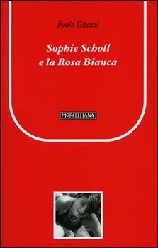 Sophie Scholl e la Rosa Bianca - Paolo Ghezzi | Libro | Itacalibri