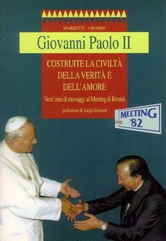 Costruite la civiltà della verità e dell'amore: Vent'anni di messaggi al Meeting di Rimini. Giovanni Paolo II | Libro | Itacalibri