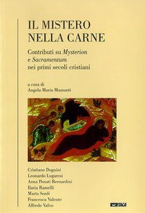 Il mistero nella carne: Contributi su <i>Mysterion</i> e <i>Sacramentum</i> nei primi secoli cristiani. AA.VV. | Libro | Itacalibri