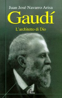 Gaudí: Architetto di Dio. Juan José Arisa Navarro | Libro | Itacalibri