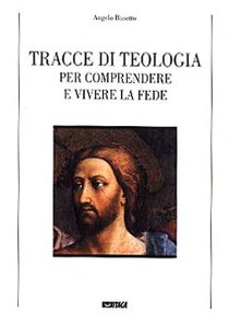 Tracce di teologia per comprendere e vivere la fede - Angelo Busetto | Libro | Itacalibri