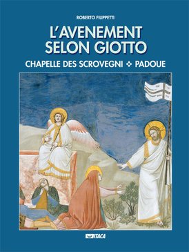 L'Avenement selon Giotto: Chapelle des Scrovegni - Padoue. Roberto Filippetti | Libro | Itacalibri