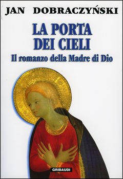 La porta dei cieli: Il romanzo della Madre di Dio. Jan Dobraczynski | Libro | Itacalibri