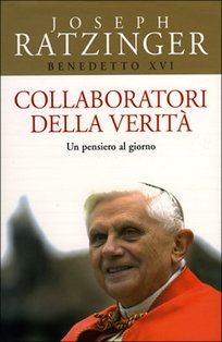 Collaboratori della verità: Un pensiero al giorno. Papa Benedetto XVI (Joseph Ratzinger) | Libro | Itacalibri