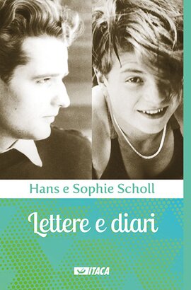 Lettere e diari: La Rosa Bianca. Hans e Sophie Scholl | Libro | Itacalibri