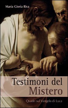 Testimoni del Mistero: Quadri sul Vangelo di Luca. Maria Gloria Riva | Libro | Itacalibri