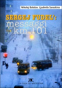 Sergej Fudel: messaggi dal km 101 - Ljudmila Saraskina, Nikolaj Balašov | Libro | Itacalibri