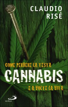 Cannabis: Come perdere la testa, e a volte la vita. Claudio Risé | Libro | Itacalibri