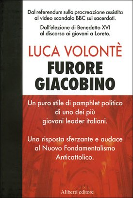 Furore giacobino: La lotta alla Chiesa in Italia. Dalla morte di Giovanni Paolo II alle tasse di Prodi. Luca Volontè | Libro | Itacalibri