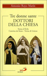 Tre donne sante dottori della Chiesa: Teresa d'Ávila, Caterina da Siena, Teresa di Lisieux. Marín Antonio Royo | Libro | Itacalibri