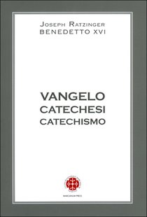 Vangelo Catechesi Catechismo - Papa Benedetto XVI (Joseph Ratzinger) | Libro | Itacalibri