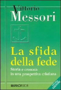 La sfida della fede: Storia e cronaca in una prospettiva cristiana. Vittorio Messori | Libro | Itacalibri