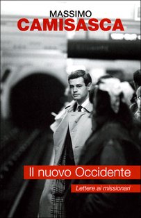 Il nuovo Occidente: Lettere ai missionari. Massimo Camisasca | Libro | Itacalibri