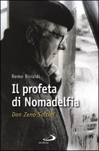 Il profeta di Nomadelfia: Don Zeno Saltini. Remo Rinaldi | Libro | Itacalibri