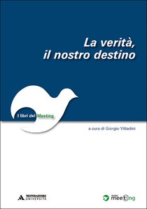 La verità, il nostro destino: Il libro del Meeting 2007. AA.VV. | Libro | Itacalibri