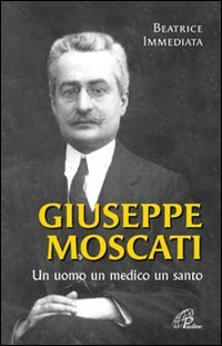 Giuseppe Moscati: Un uomo un medico un santo. Beatrice Immediata | Libro | Itacalibri