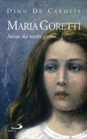 Maria Goretti: Santa dei nostri giorni. Dino De Carolis | Libro | Itacalibri