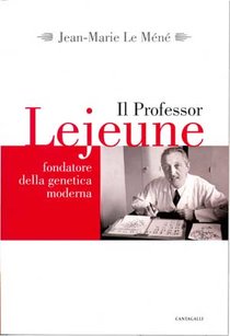 Il Professor Lejeune, fondatore della genetica moderna - Jean-Marie Le Méné | Libro | Itacalibri