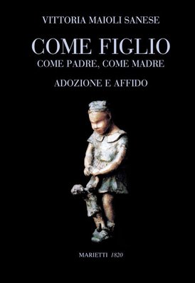 Come figlio: Come padre, come madre<br>Adozione e affido</br>. Vittoria Maioli Sanese | Libro | Itacalibri