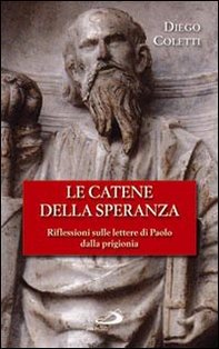 Le catene della speranza: Riflessioni sulle lettere di Paolo dalla prigionia. Diego Coletti | Libro | Itacalibri