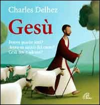 Gesù: Poteva guarire tutti? Aveva un amico del cuore? Dov'è adesso?. Charles Delhez | Libro | Itacalibri