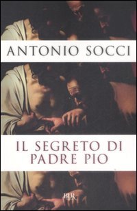 Il segreto di Padre Pio - Antonio Socci | Libro | Itacalibri