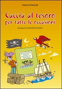 Caccia al tesoro per tutte le occasioni - Marsilio Parolini | Libro | Itacalibri