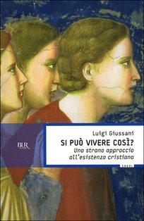 Si può vivere così?: Uno strano approccio all'esistenza cristiana. Luigi Giussani | Libro | Itacalibri