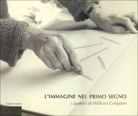 L'immagine nel primo segno: I pastelli di William Congdon. William Congdon, Rodolfo Balzarotti | Libro | Itacalibri