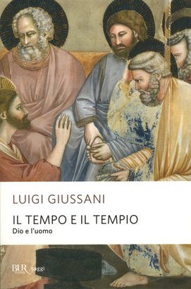 Il tempo e il tempio: Dio e l'uomo. Luigi Giussani | Libro | Itacalibri