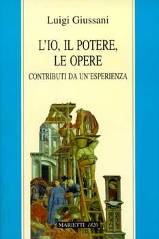 L'io, il potere, le opere: Contributi da un'esperienza. Luigi Giussani | Libro | Itacalibri