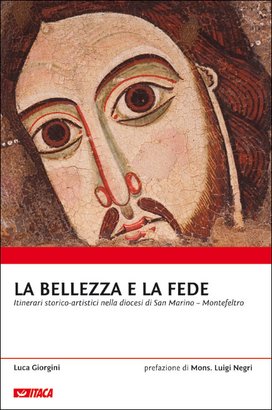 La bellezza e la fede: Itinerari storico-artistici nella diocesi di San Marino – Montefeltro. Luca Giorgini | Libro | Itacalibri