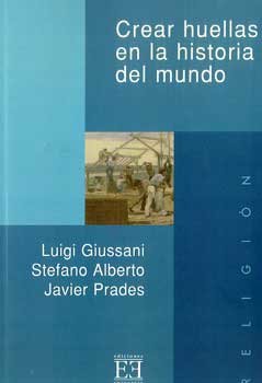 Crear huellas en la historia del mundo - Stefano Alberto, Luigi Giussani, Javier Prades | Libro | Itacalibri