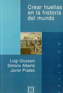 Crear huellas en la historia del mundo - Javier Prades, Stefano Alberto, Luigi Giussani | Libro | Itacalibri