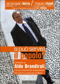 Si può servire il popolo?: L'itinerario di Aldo Brandirali e la sua esperienza di assessore allo Sport e ai Giovani a Milano. Mauro Risani, Arcangelo Berra | Libro | Itacalibri