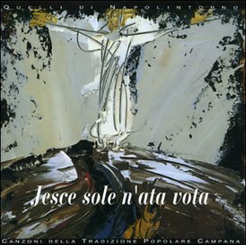 Jesce sole n'ata vota - Cd: Canzoni della tradizione popolare campana. Quelli di Napolintorno | CD | Itacalibri