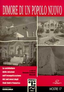 Dimore di un popolo nuovo: Le architetture delle missioni nell'evangelizazzioni del Sud-Ovest degli Usa. Bernardo Moncada Cardenas | Libro | Itacalibri