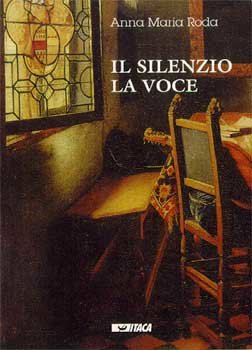 Il silenzio. La voce - Anna Maria Roda | Libro | Itacalibri