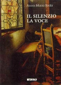 Il silenzio. La voce - Anna Maria Roda | Libro | Itacalibri