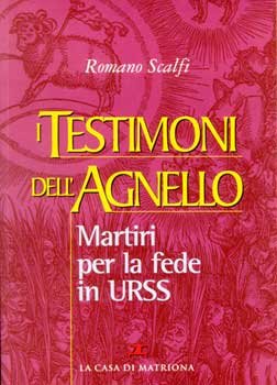 I Testimoni dell'Agnello: Martiri per la fede in URSS. Romano Scalfi | Libro | Itacalibri