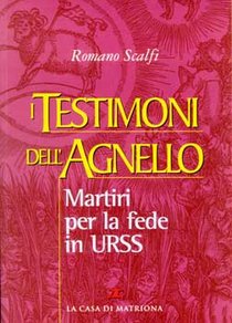 I Testimoni dell'Agnello: Martiri per la fede in URSS. Romano Scalfi | Libro | Itacalibri