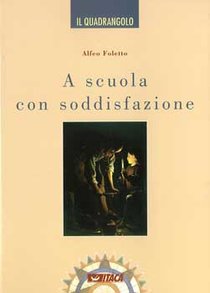 A scuola con soddisfazione - Alfeo Foletto | Libro | Itacalibri