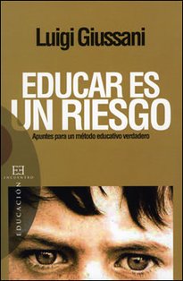 Educar es un riesgo - n.e: Apuntes para un método educativo verdadero. Luigi Giussani | Libro | Itacalibri